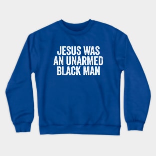 Jesus Was An Unarmed Black Man White Crewneck Sweatshirt